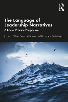 The Language of Leadership Narratives: A Social Practice Perspective by Clifton, Jonathan