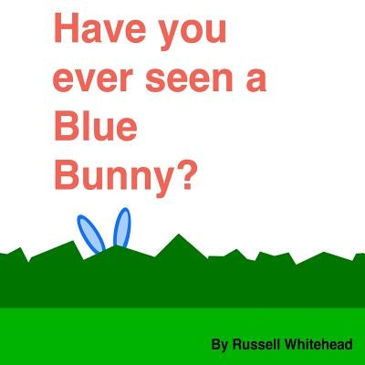 Have You Ever Seen A Blue Bunny? by Whitehead, Russell