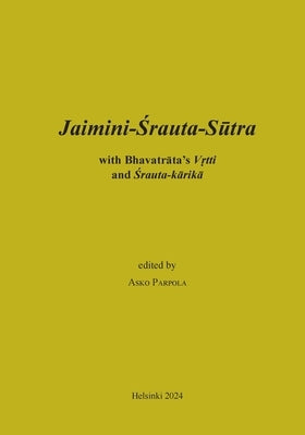 Jaimini-Srauta-Sutra with Bhavatrata-Vrtti and Srautakarika: Preliminary edition by Parpola, Asko
