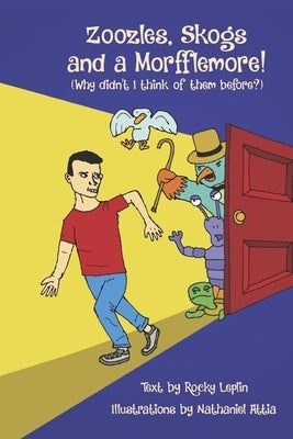 Zoozles, Skogs and a Morfflemore (Why didn't I think of them before?) by Leplin, Rocky