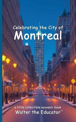 Celebrating the City of Montreal by Walter the Educator