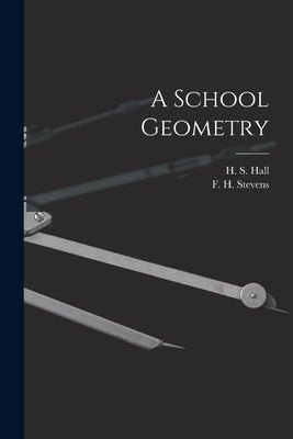 A School Geometry [microform] by Hall, H. S. (Henry Sinclair) 1848-1934