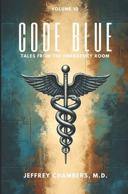 Code Blue: Tales From the Emergency Room: Volume 10 by Chambers, Jeffrey