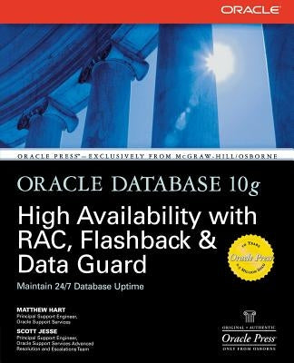 Oracle Database 10g High Availability with Rac, Flashback & Data Guard by Hart, Matthew