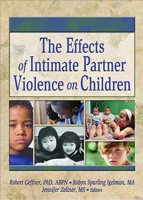 The Effects of Intimate Partner Violence on Children by Geffner, Robert