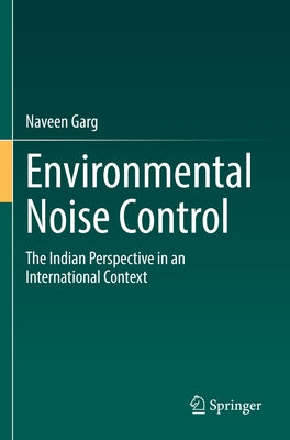 Environmental Noise Control: The Indian Perspective in an International Context by Garg, Naveen