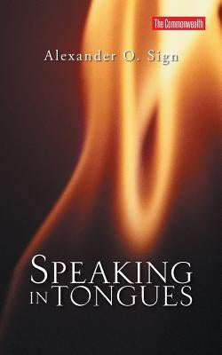 Speaking in Tongues by Sign, Alexander O.