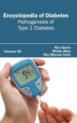 Encyclopedia of Diabetes: Volume 06 (Pathogenesis of Type 1 Diabetes) by Slavin, Rex