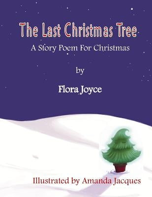 The Last Christmas Tree: A Christmas Story-Poem by Jacques, Amanda