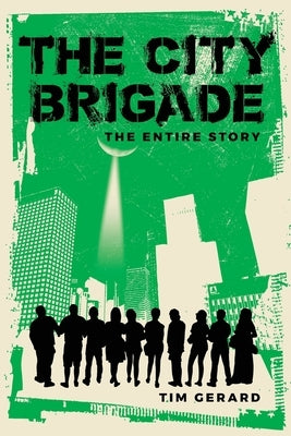 The City Brigade: The Entire Story by Gerard, Tim