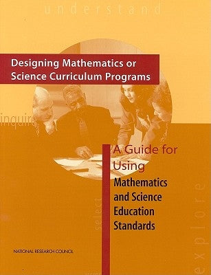 Designing Mathematics or Science Curriculum Programs: A Guide for Using Mathematics and Science Education Standards by National Research Council