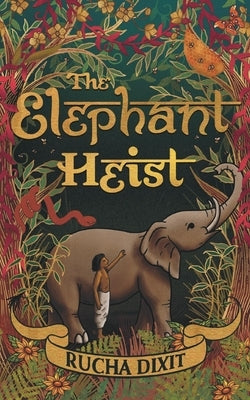 The Elephant Heist by Dixit, Rucha