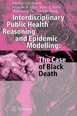 Interdisciplinary Public Health Reasoning and Epidemic Modelling: The Case of Black Death by Christakos, George