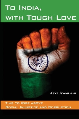 To India, with Tough Love: Time to Rise above Social Injustice and Corruption by Kamlani, Minal