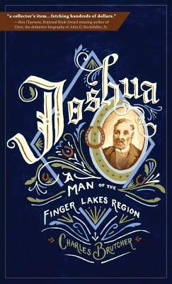 Joshua: A Man of the Finger Lakes Region by Brutcher, Charles