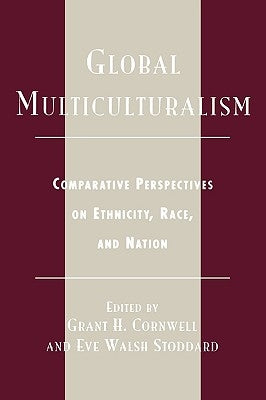 Global Multiculturalism: Comparative Perspectives on Ethnicity, Race, and Nation by Cornwell, Grant H.