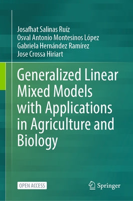 Generalized Linear Mixed Models with Applications in Agriculture and Biology by Salinas Ruíz, Josafhat