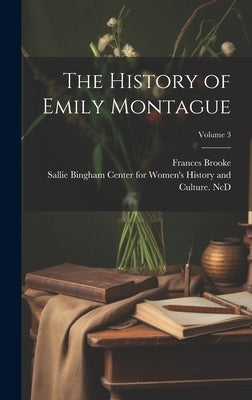 The History of Emily Montague; Volume 3 by Brooke, Frances
