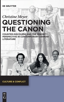Questioning the Canon: Counter-Discourse and the Minority Perspective in Contemporary German Literature by Meyer, Christine