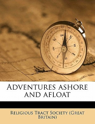 Adventures Ashore and Afloa by Religious Tract Society (Great Britain)