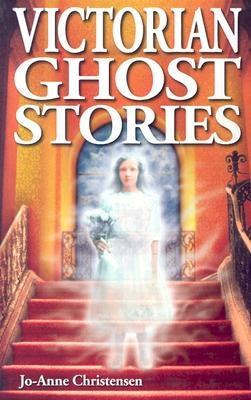 Victorian Ghost Stories by Christensen, Jo-Anne