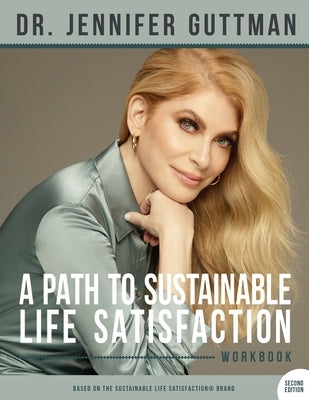 A Path to Sustainable Life Satisfaction Workbook by Guttman, Jennifer