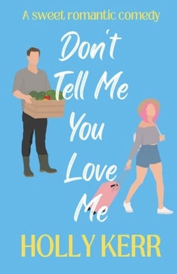 Don't Tell Me You Love Me by Kerr, Holly