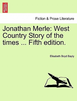 Jonathan Merle: West Country Story of the times ... Fifth edition. by Bayly, Elisabeth Boyd