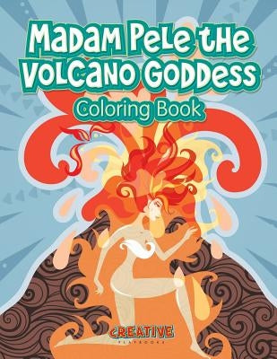 Madam Pele the Volcano Goddess Coloring Book by Creative Playbooks