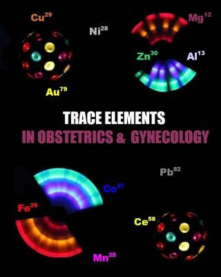 Trace Elements in Obstetrics and Gynecology by Matevosyan, Naira Roland