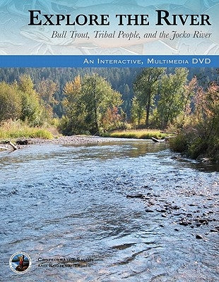 Explore the River: Bull Trout, Tribal People, and the Jocko River by Confederated Salish and Kootenai Tribes