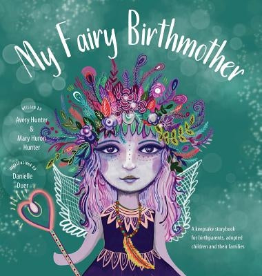 My Fairy Birthmother: A Keepsake Storybook for Birthmothers, Adopted Children & Their Families by Huron Hunter, Mary