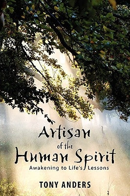 Artisan of the Human Spirit Awakening to Life's Lessons by Anders, Tony