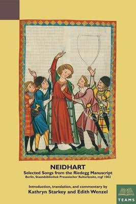 Neidhart: Selected Songs from the Riedegg Manuscript: Berlin, Staatsbibliothek Preussischer Kulturbesitz, Mgf 1062 by Starkey, Kathryn