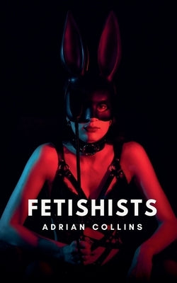 Fetishists by Collins, Adrian