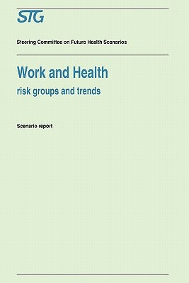 Work and Health: Risk Groups and Trends Scenario Report Commissioned by the Steering Committee on Future Health Scenarios by Scenario Committee on Work and Health