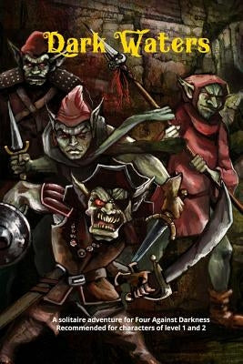 Dark Waters: A solitaire adventure for Four Against Darkness Recommended for characters of level 1 and 2 by Sfiligoi, Andrea