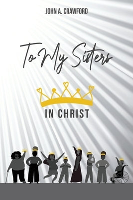 To My Sisters in Christ by Crawford, John A.
