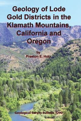 Geology of Lode Gold Districts in the Klamath Mountains, California and Oregon by Hotz, Preston E.