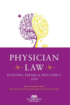 Physician Law: Evolving Trends & Hot Topics 2024 by Cleveland, Wes M.