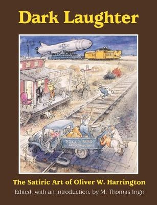 Dark Laughter: The Satiric Art of Oliver W. Harrington by Inge, M. Thomas