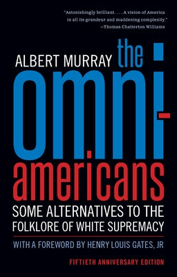 The Omni-Americans: Some Alternatives to the Folklore of White Supremacy by Murray, Albert