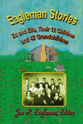 Eagleman Stories: Ed and Ella, Their 12 Children and 42 Grandchildren by Harper, Lu
