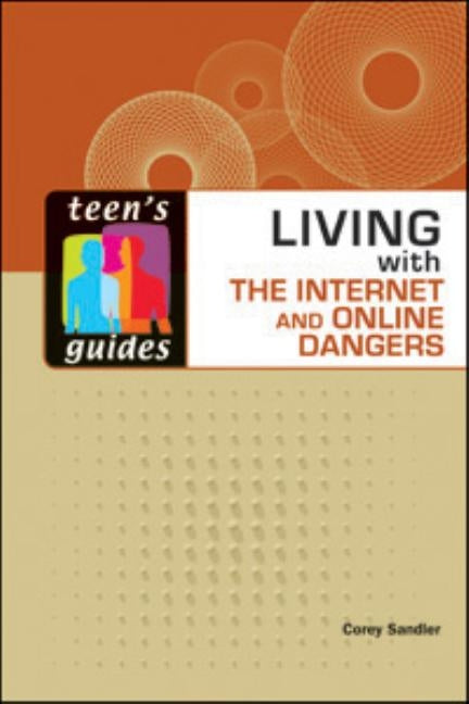 Living with the Internet and Online Dangers by Sandler, Corey