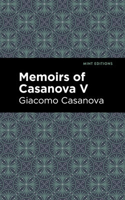 Memoirs of Casanova Volume V by Casanova, Giacomo