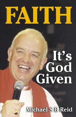 Faith It's God Given by Reid, Michael S. B.