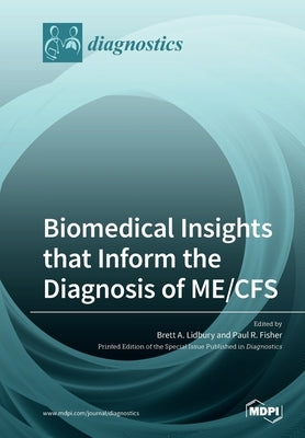 Biomedical Insights that Inform the Diagnosis of ME/CFS by Lidbury, Brett A.