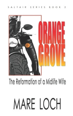 Orange Grove: The Reformation of a Midlife Wife by Loch, Mare