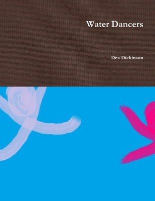 Water Dancers by Dickinson, Dea