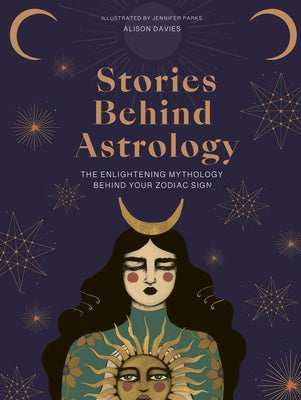The Stories Behind Astrology: Discover the Mythology Behind the Zodiac by Davies, Alison
